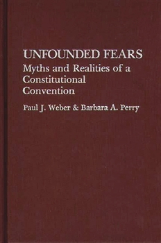 Hardcover Unfounded Fears: Myths and Realities of a Constitutional Convention Book