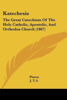 Paperback Katechesis: The Great Catechism Of The Holy Catholic, Apostolic, And Orthodox Church (1867) Book
