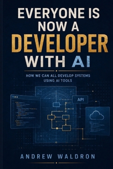 Paperback Everyone Is Now a Developer with AI: How we can all develop systems using AI tools Book