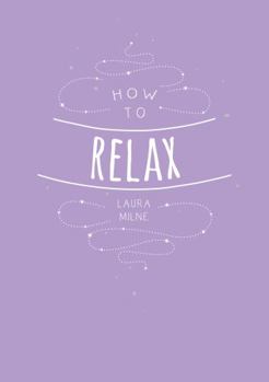 Paperback How to Relax: Tips and Techniques to Calm the Mind Body and Soul Book