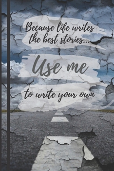 Paperback Because Life Writes the Best Stories, Use Me to Write Your Own: A Notebook To Write In Book