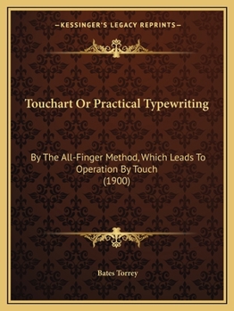 Touchart Or Practical Typewriting: By The All-Finger Method, Which Leads To Operation By Touch