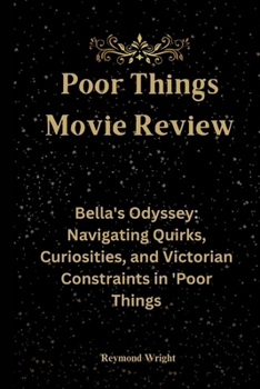 Paperback Poor Things Movie Review: Bеlla's Odyssеy: Navigating Quirks, Curiositiеs, and Victorian Constraints in 'Poor Things Book