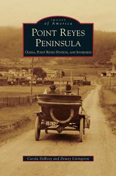 Point Reyes Peninsula: Olema, Point Reyes Station, and Inverness - Book  of the Images of America: California