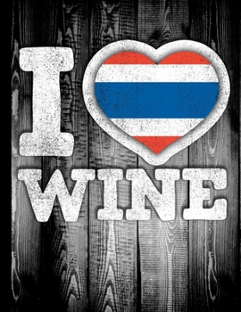 I Love Wine: Thailand Flag in Heart Shape for Thai Siamese Wine Drinking Lover - Funny Coworker Heritage Gift  Planner Daily Weekly Monthly Undated Calendar Organizer Journal