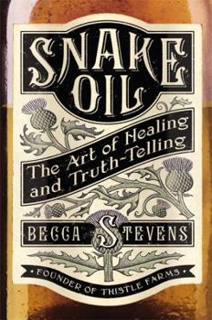 Hardcover Snake Oil: The Art of Healing and Truth-Telling Book