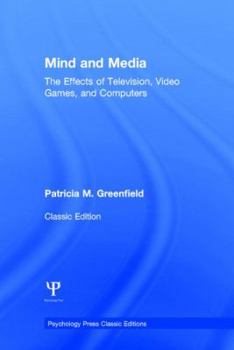 Mind and Media: The Effects of Television, Video Games, and Computers (The Developing Child) - Book  of the Psychology Press & Routledge Classic Editions
