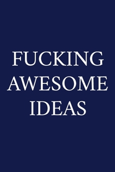 Fucking Awesome Ideas: A Funny Office Humor Notebook | Colleague Gifts | Cool Gag Gifts For Men