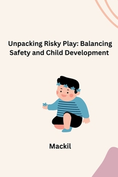 Paperback Unpacking Risky Play: Balancing Safety and Child Development Book