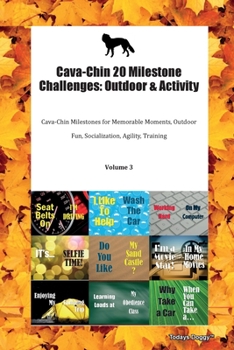 Paperback Cava-Chin 20 Milestone Challenges: Outdoor & Activity Cava-Chin Milestones for Memorable Moments, Outdoor Fun, Socialization, Agility, Training Volume Book