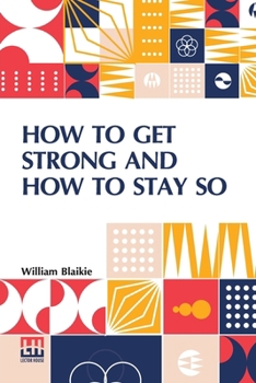 Paperback How To Get Strong And How To Stay So Book