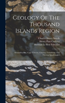 Hardcover Geology Of The Thousand Islands Region: Alexandria Bay, Cape Vincent, Clayton, Grindstone And Theresa Quadrangles Book