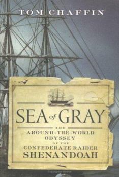 Hardcover Sea of Gray: The Around-The-World Odyssey of the Confederate Raider Shenandoah Book