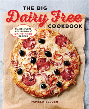 Paperback The Big Dairy Free Cookbook: The Complete Collection of Delicious Dairy-Free Recipes Book