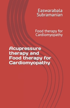 Paperback Acupressure therapy and Food therapy for Cardiomyopathy: Food therapy for Cardiomyopathy Book