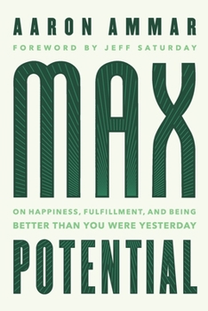 Paperback Max Potential: On Happiness, Fulfillment, and Being Better Than You Were Yesterday Book