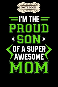 Notebook: Proud son of a super awesome mom mothers day Notebook, mother's day  gifts, mom birthday gifts, mothers day gift from daughter, son, for mom , daughter ,6" x 9"/Notebook