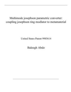 Paperback Multimode josephson parametric converter: coupling josephson ring modlator to metamaterial: United States Patent 9985614 Book