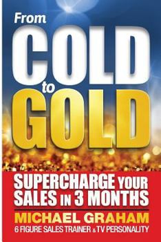 Paperback From Cold to Gold: How to supercharge your sales in 3 months Book