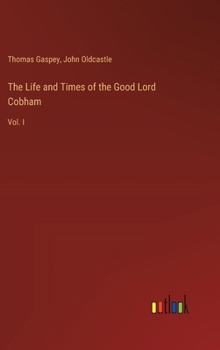 Hardcover The Life and Times of the Good Lord Cobham: Vol. I Book