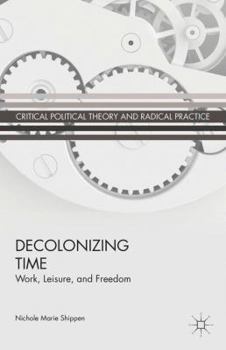 Hardcover Decolonizing Time: Work, Leisure, and Freedom Book