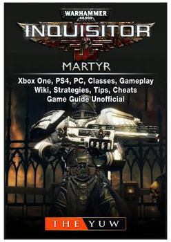 Paperback Warhammer 40,000 Inquisitor Martyr, Xbox One, Ps4, Pc, Classes, Gameplay, Wiki, Strategies, Tips, Cheats, Game Guide Unofficial Book