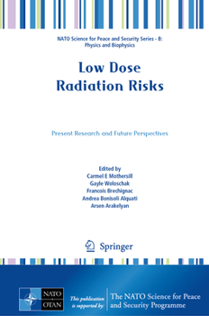 Hardcover Low Dose Radiation Risks: Present Research and Future Perspectives Book
