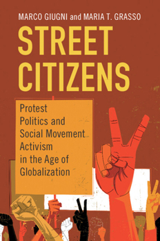 Street Citizens: Protest Politics and Social Movement Activism in the Age of Globalization - Book  of the Cambridge Studies in Contentious Politics