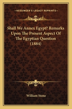 Paperback Shall We Annex Egypt? Remarks Upon The Present Aspect Of The Egyptian Question (1884) Book