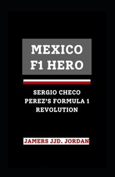 MEXICO F1 HERO: “SERGIO CHECO PÉREZ'S FORMULA 1 REVOLUTION”