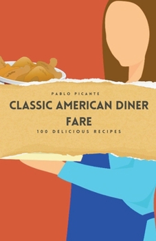 Paperback Classic American Diner Fare: 100 Delicious Recipes Book