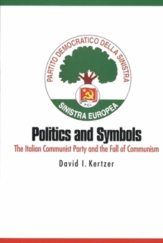 Paperback Politics and Symbols: The Italian Communist Party and the Fall of Communism Book