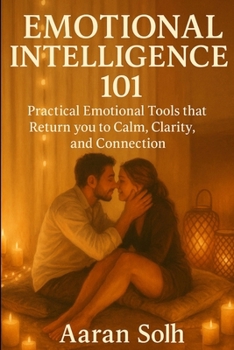 Paperback Emotional Intelligence 101: Practical Emotional Tools that Return you to Calm, Clarity, and Connection Book