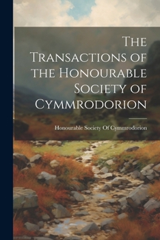 Paperback The Transactions of the Honourable Society of Cymmrodorion Book