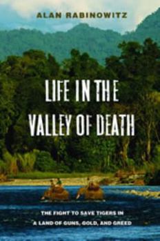 Hardcover Life in the Valley of Death: The Fight to Save Tigers in a Land of Guns, Gold, and Greed Book