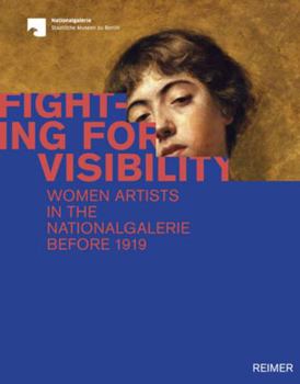 Hardcover Fighting for Visibility: Woman Artists in the Nationalgalerie Before 1919 Book