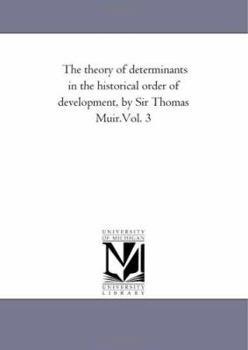 Paperback The theory of Determinants in the Historical order of Development, by Sir Thomas Muir.Vol. 3 Book