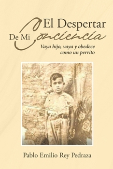 El Despertar De Mi Conciencia: Vaya hijo, vaya y obedece como un perrito (Spanish Edition)