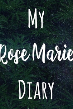 My Rose Marie Diary: The perfect gift stoner in your life - Funny Weed Marijuana Cannabis 119 page journal!