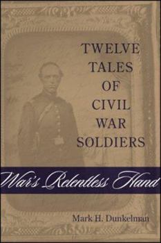Hardcover War's Relentless Hand: Twelve Tales of Civil War Soldiers Book