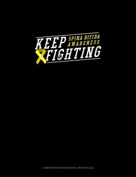 Paperback Keep Fighting Spina Bifida Awareness: Composition Notebook: Wide Ruled Book
