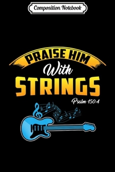 Composition Notebook: Praise Him With Strings Christian Guitar Jesus Gift Premium  Journal/Notebook Blank Lined Ruled 6x9 100 Pages