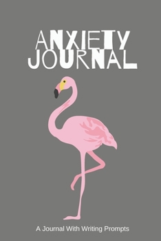 Anxiety Journal With Prompts: Grey Flamingo Anxiety Notebook With Journal Writing Prompts (Journals and Notebooks)