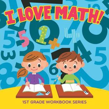 Paperback I Love Math!: 1st Grade Workbook Series Book