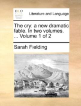 Paperback The Cry: A New Dramatic Fable. in Two Volumes. ... Volume 1 of 2 Book