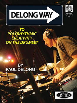 DeLong Way: To Polyrhythmic Creativity on the Drumset
