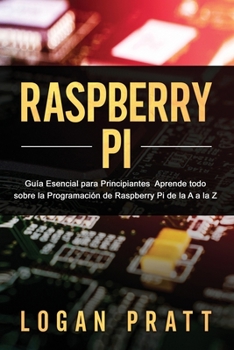 Paperback Raspberry Pi: Guía esencial para principiantes aprende todo sobre la programación de Raspberry Pi de la A a la Z [Spanish] Book
