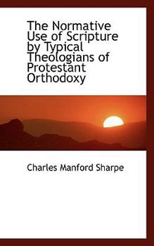 Paperback The Normative Use of Scripture by Typical Theologians of Protestant Orthodoxy Book