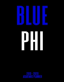Paperback Blue Phi 2019 - 2020 Academic Planner: An 18-Month Weekly Calendar for Phi Beta Sigma Frats - July 2019 - December 2020 Book