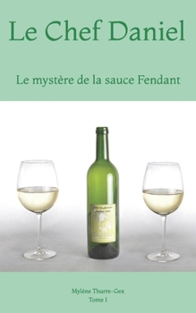 Paperback Le Chef Daniel: Le mystère de la sauce Fendant [French] Book